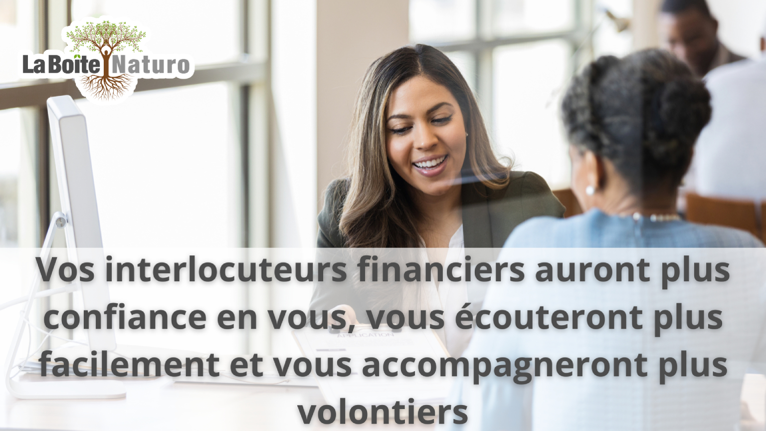 Vos interlocuteurs financiers auront confiance en vous