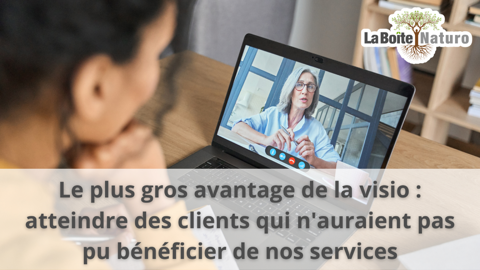 Avec la visio vous pouvez atteindre des clients qui n'aurais pas pu bénéficier de vos services