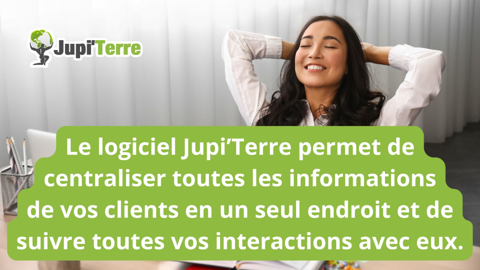 Jupi'Terre permet de centraliser les informations de vos clients