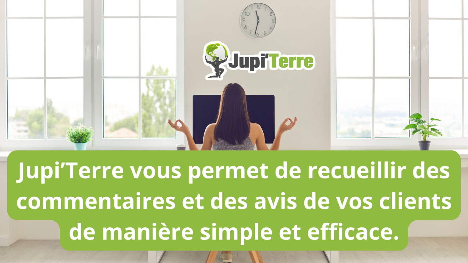 Jupi'Terre permet de recueillir des commentaires et avis clients